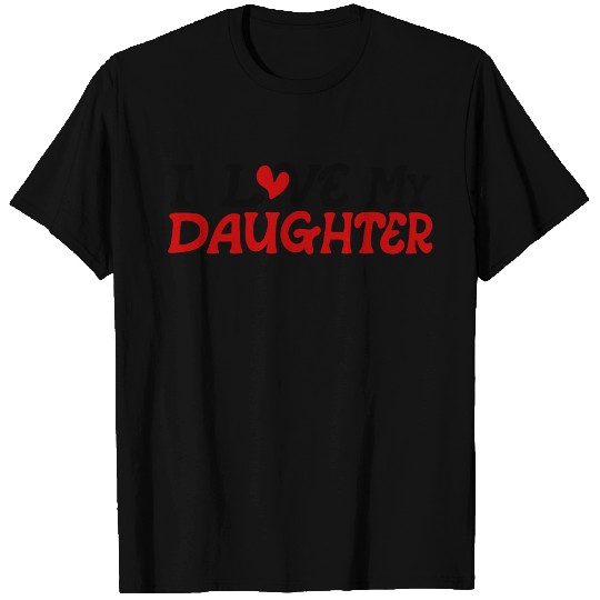 I love my daughter T Shirts