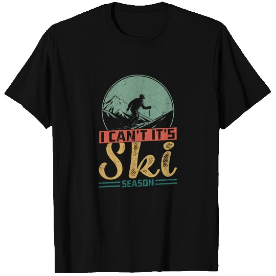 I Can't It's Ski Season Wintersport Skiing T Shirts