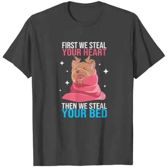 Funny Dog Pun Yorkie First We Steal Your Heart T Shirts