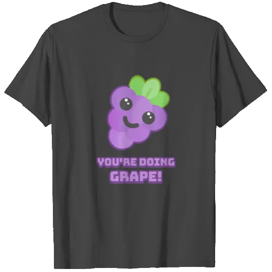 You're Doing Grape! Cute Grape Cartoon T Shirts