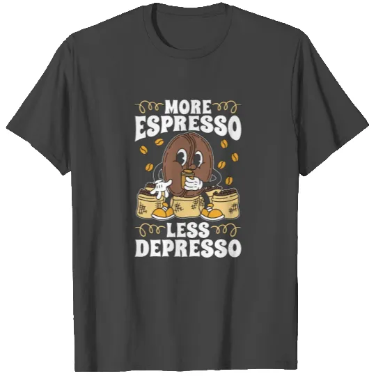 Espresso More Espresso Less Depresso Coffeeshop T Shirts