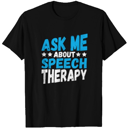 Speech Pathology Ask Me bout Speech Therapy T Shirts
