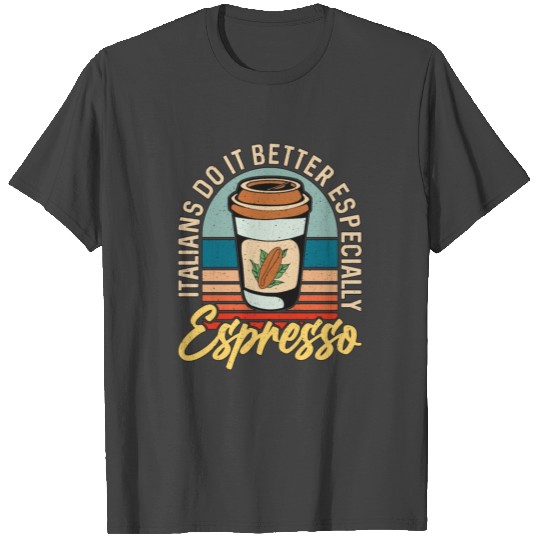 Espresso Italians Do It Better Cappuccino Latte T Shirts