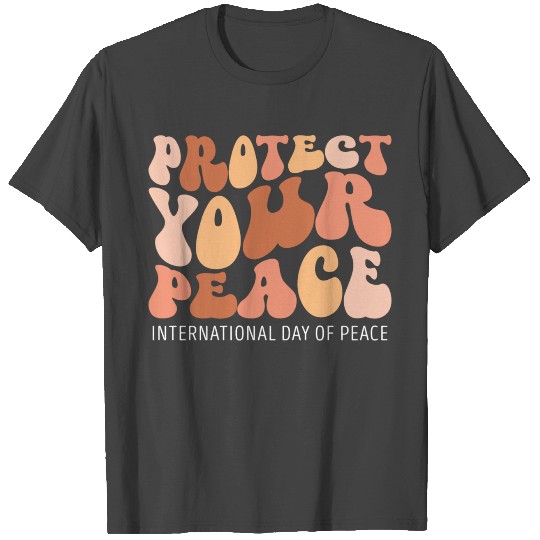 Protect Your Peace International Day Of Peace T Shirts