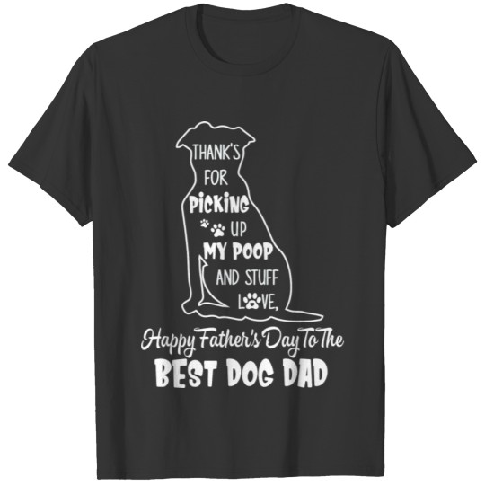 Happy Fathers Day Dog Dad Thanks For Picking Up My T Shirts
