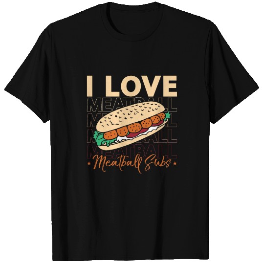 Meatballs I Love Meatball Subs Italian Foodies T Shirts