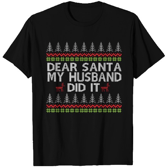 Dear Santa My Husband Did It Ugly Christmas T Shirts