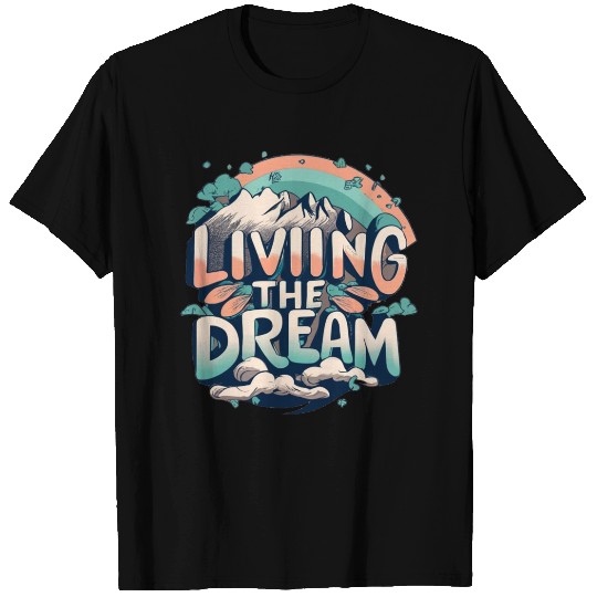 Living The Dream Quote T Shirts