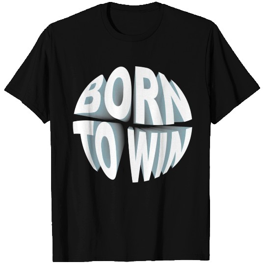 BORN TO WIN T Shirts