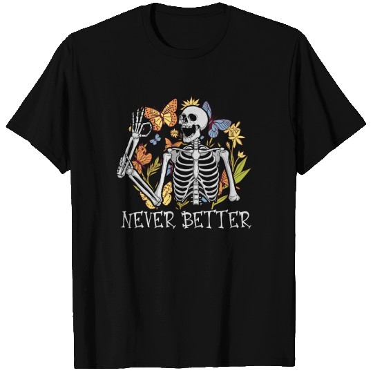 Never Better Skeleton Funny Skeleton Halloween T Shirts