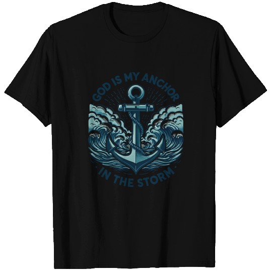 God is My Anchor in The Storm T Shirts