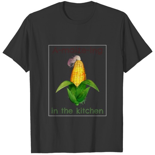 Cooking A-maize-ing in the kitchen T Shirts