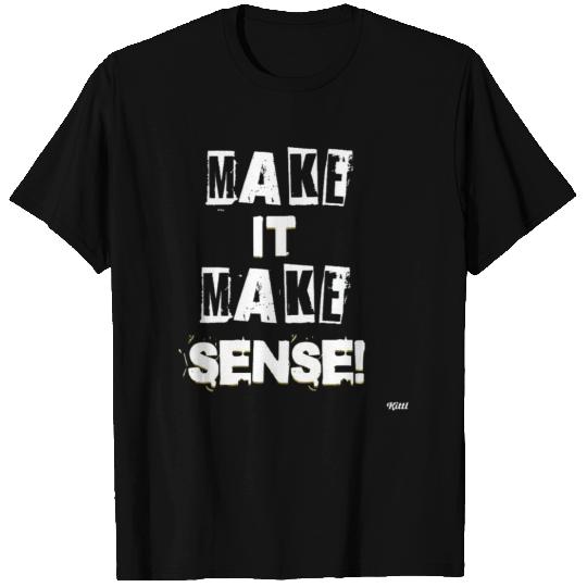 MAKE IT MAKE SENSE 2 Politics T Shirts