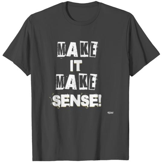 MAKE IT MAKE SENSE 2 Politics T Shirts