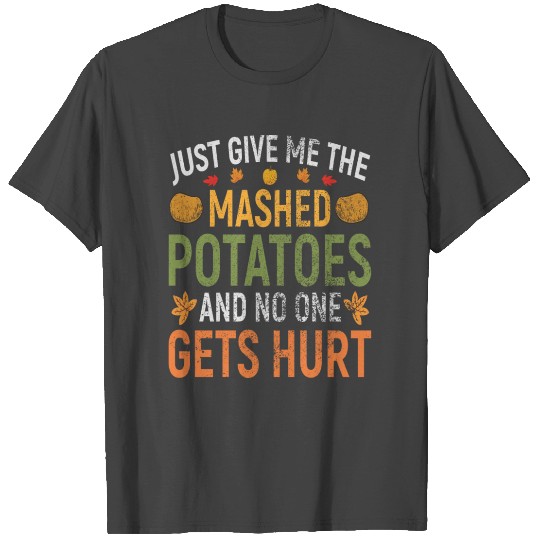 I'M JUST HERE FOR THE MASHED POTATOES T Shirts
