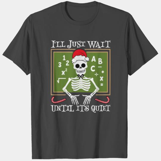 I'll Just Wait Until It's Quiet Christmas Skeleton T Shirts
