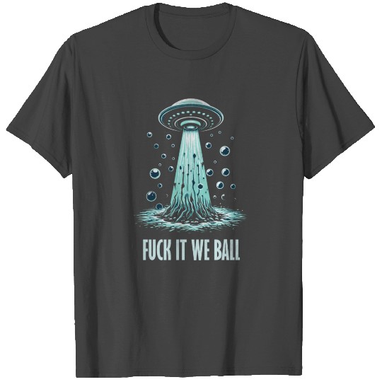 Fuck It We Ball T Shirts