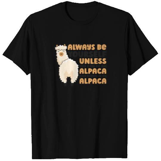 Always Be Yourself Unless You Can Be An Alpaca T Shirts