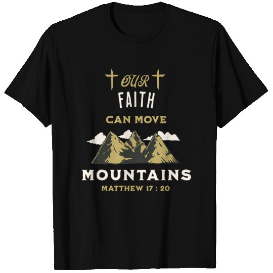 faith can move mountains T Shirts