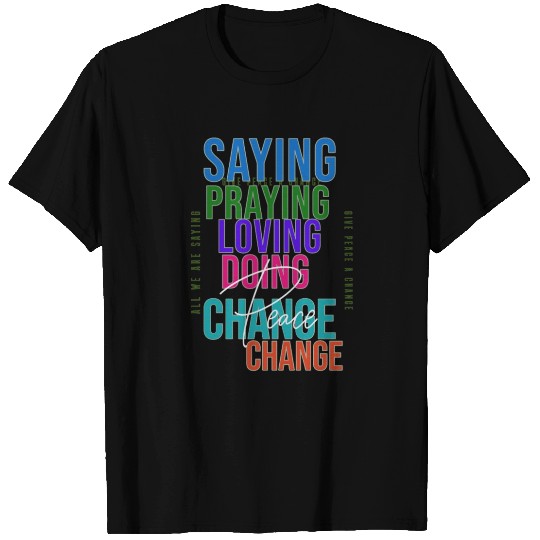 Prayer and Change for Peace T Shirts