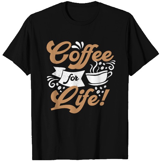 Coffee For Life T Shirts