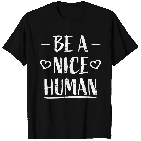 Be A Nice Human Motivate Good Kindness Quote T Shirts