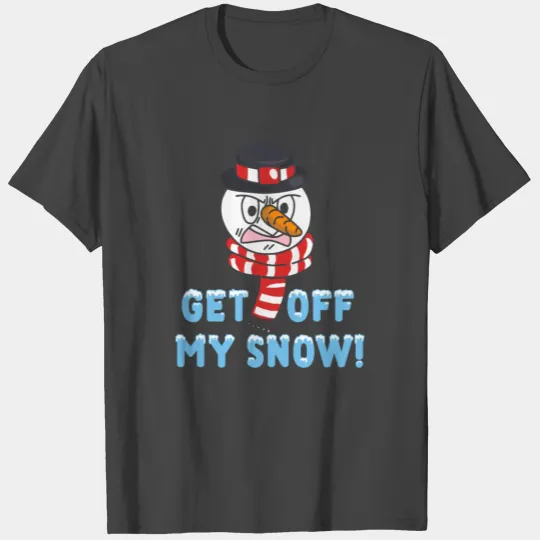 Snowman Angry Get OFF my Snow! Funny T Shirts