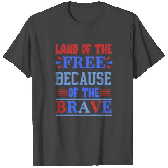 land of the free because of the brave 01 T Shirts