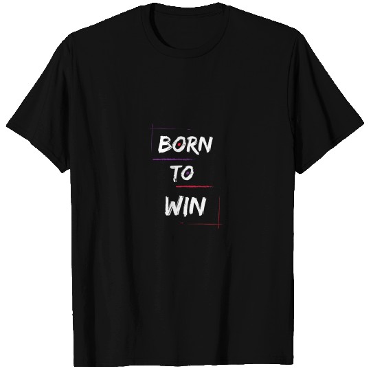 Born to Win Attire -Born to win. T Shirts