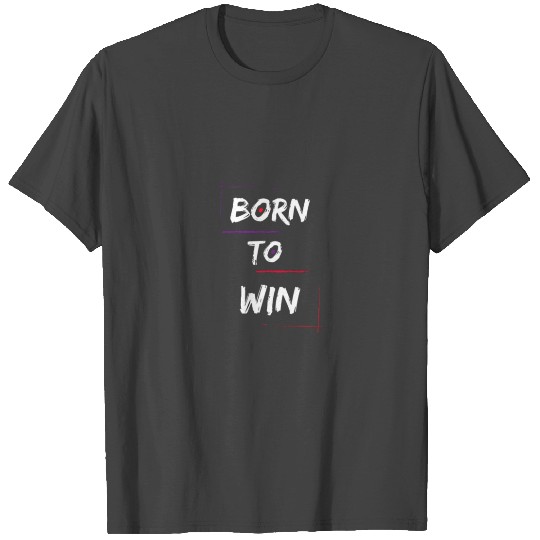 Born to Win Attire -Born to win. T Shirts