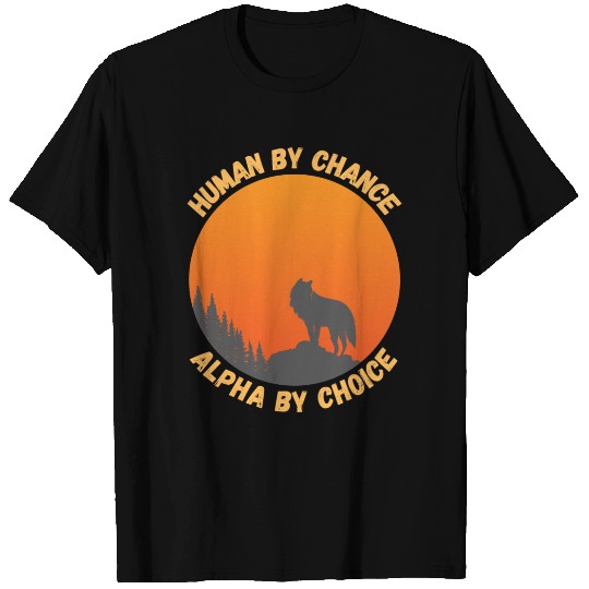 Human By Chance Alpha By Choice Alpha Wolf T Shirts
