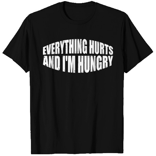 Everything Hurts And I'm Hungry 8 T Shirts