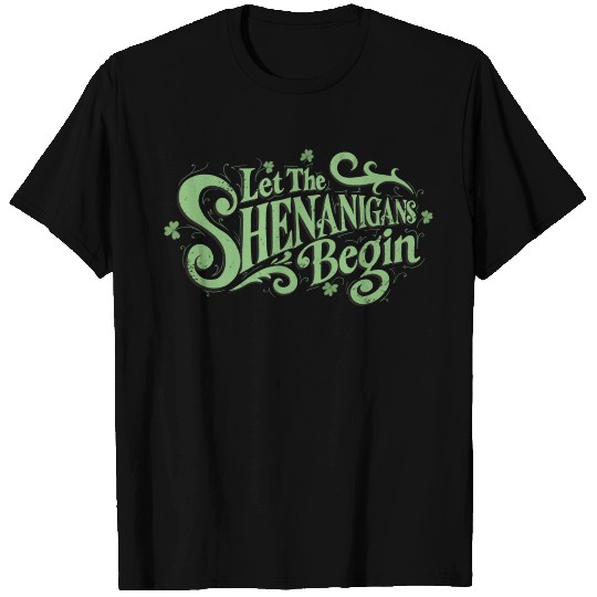 Let The Shenanigans Begin T Shirts