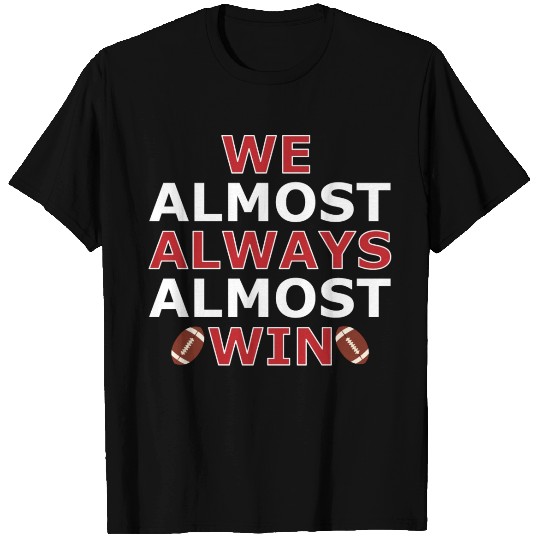 We almost always almost win T Shirts