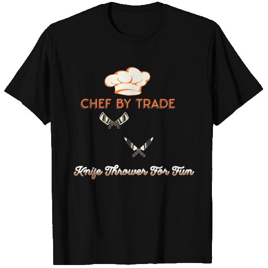 Chef By Trade Knife Thrower for Fun T Shirts