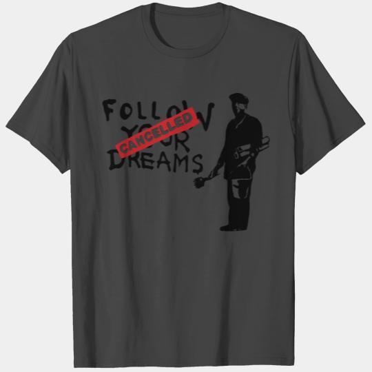 Banksy Quote Follow your dreams CANCELLED T Shirts