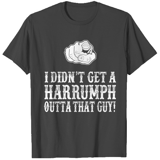 Blazing Saddles I Didn t Get A Harrumph Out Of T Shirts