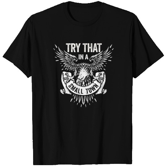 Try That In A Small Town American Flag Eagle T Shirts