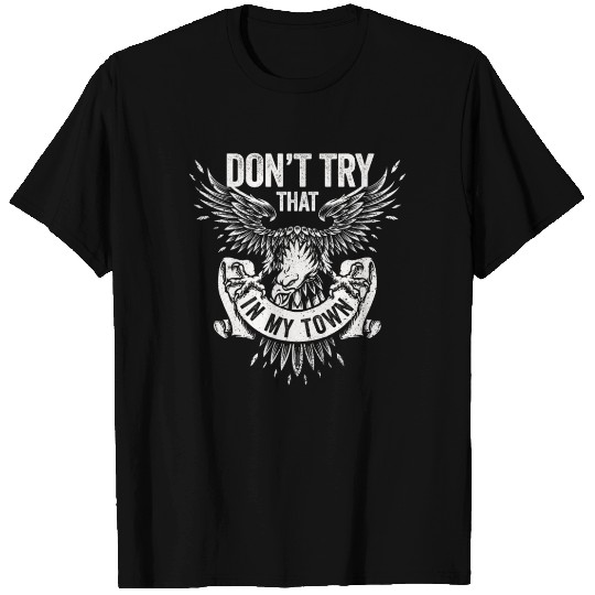 Try That In A Small Town American Flag Eagle T Shirts