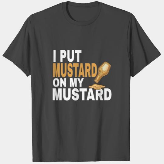 Funny Mustard Lover I Put Mustard On My Mustard T Shirts