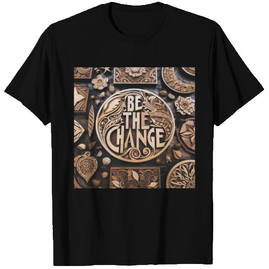 Be the Change T Shirts Atype