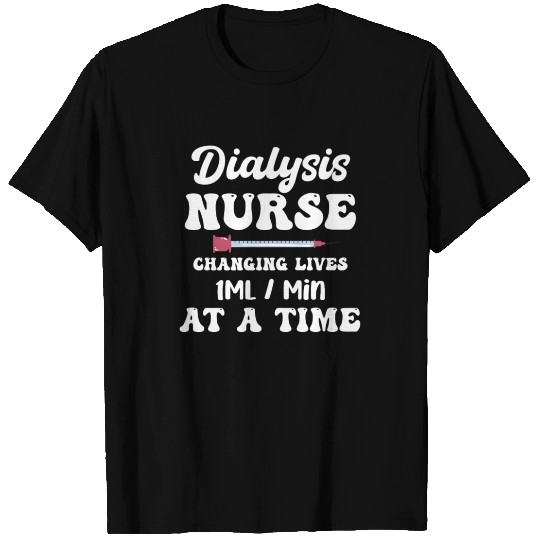 Dialysis Nurse Changing Lives 1 ML/Min At A Time T Shirts