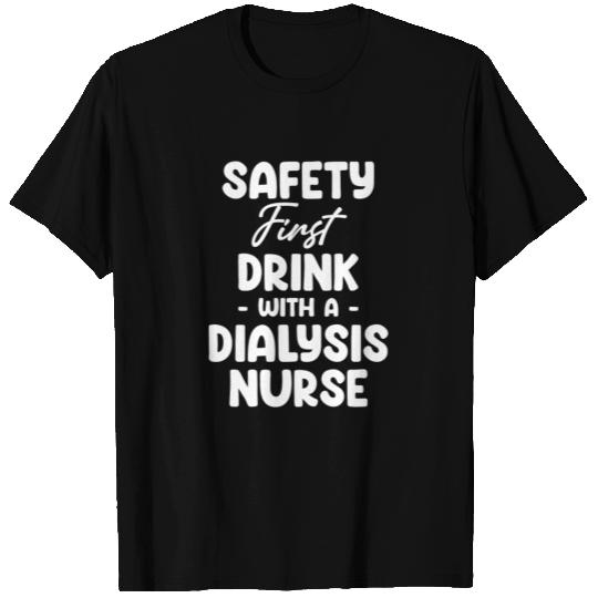 Safety First Drink With A Dialysis Nurse T Shirts