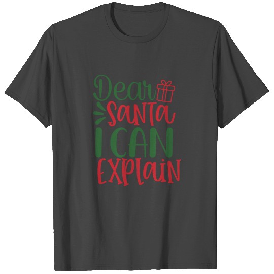 Dear Santa I can Explain T Shirts