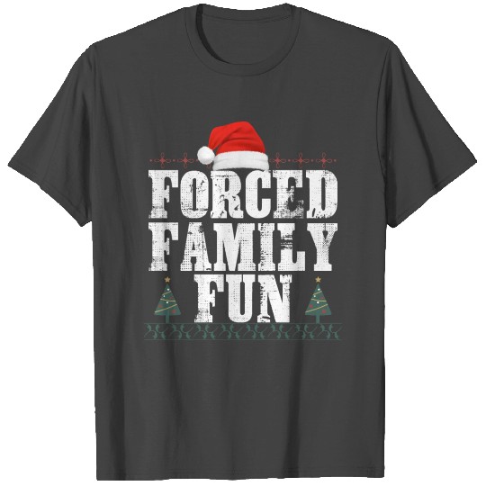 forced family fun .christmas funny T Shirts