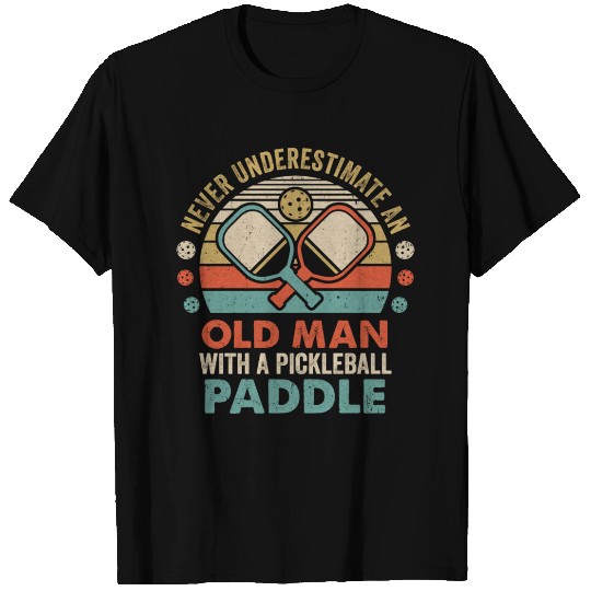 Never Underestimate Old Man With Pickleball Paddle T Shirts