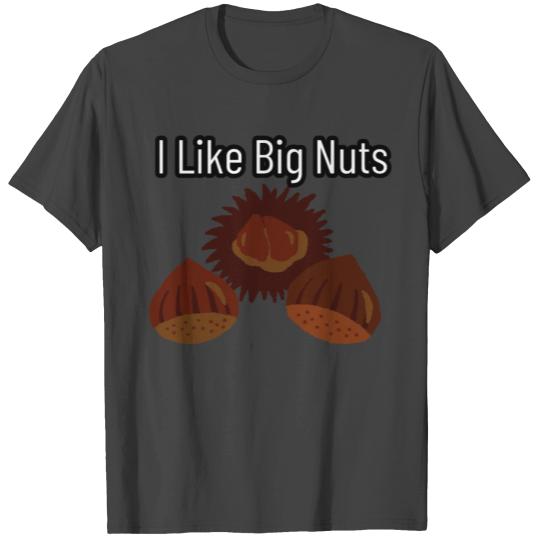 I like Big Chestnuts T Shirts