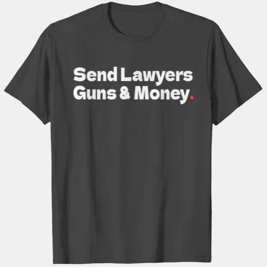 Send Lawyers Guns And Money T Shirts