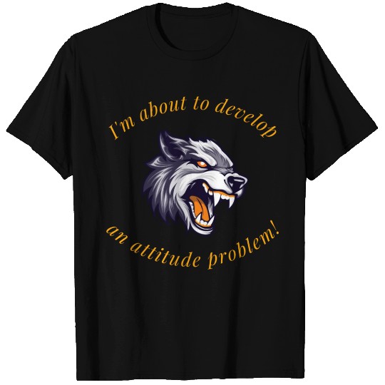 I'm about to develop an attitude problem! T Shirts