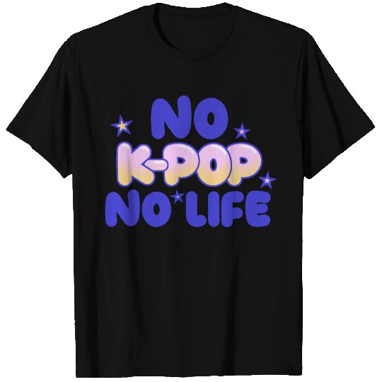 No K Pop No Life T Shirts